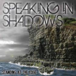 Speaking In Shadows : Standing at the Edge